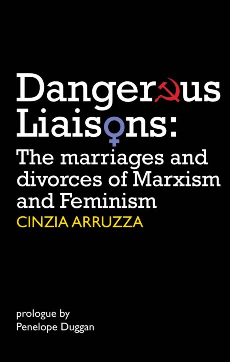 Dangerous Liaisons: The marriages and divorces of Marxism and Feminism
