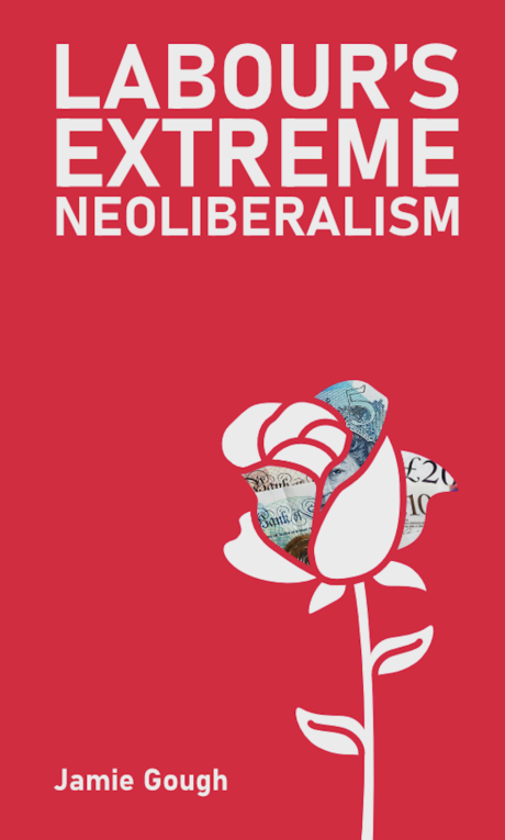 Labour's Extreme Neoliberalism